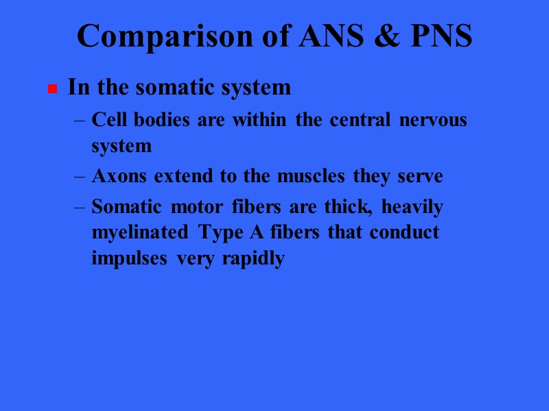 Comparison of ANS & PNS In the somatic system Cell bodies are within the